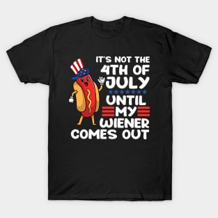 Not 4th of July Until My Wiener Comes Out Funny Hotdog T-Shirt